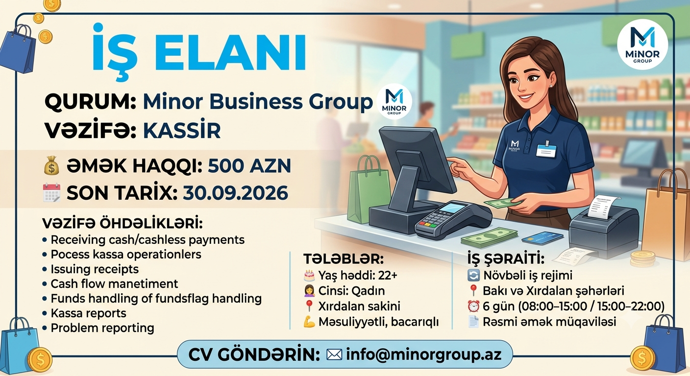 📢 : Minor Business Group 📌 Vəzifə: Kassir