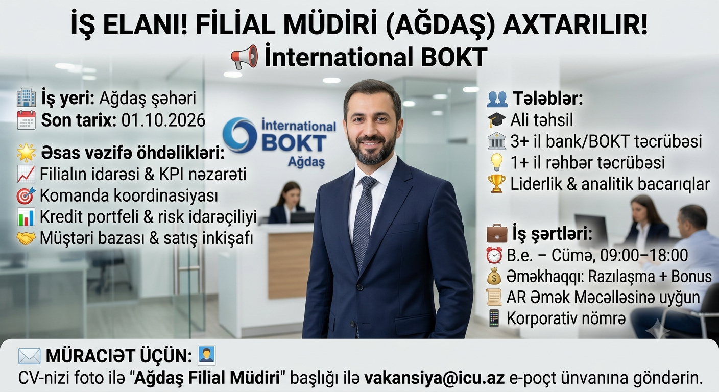 📢 İnternational BOKT – Ağdaş Filial Müdiri axtarılır! 🏢💼