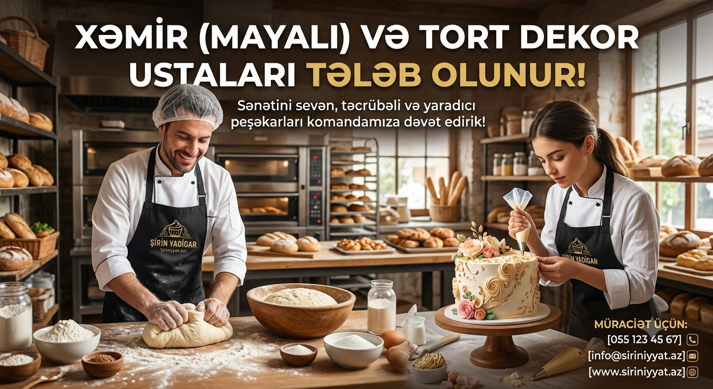 Xəmir (mayalı) və tort dekor ustaları tələb olunur