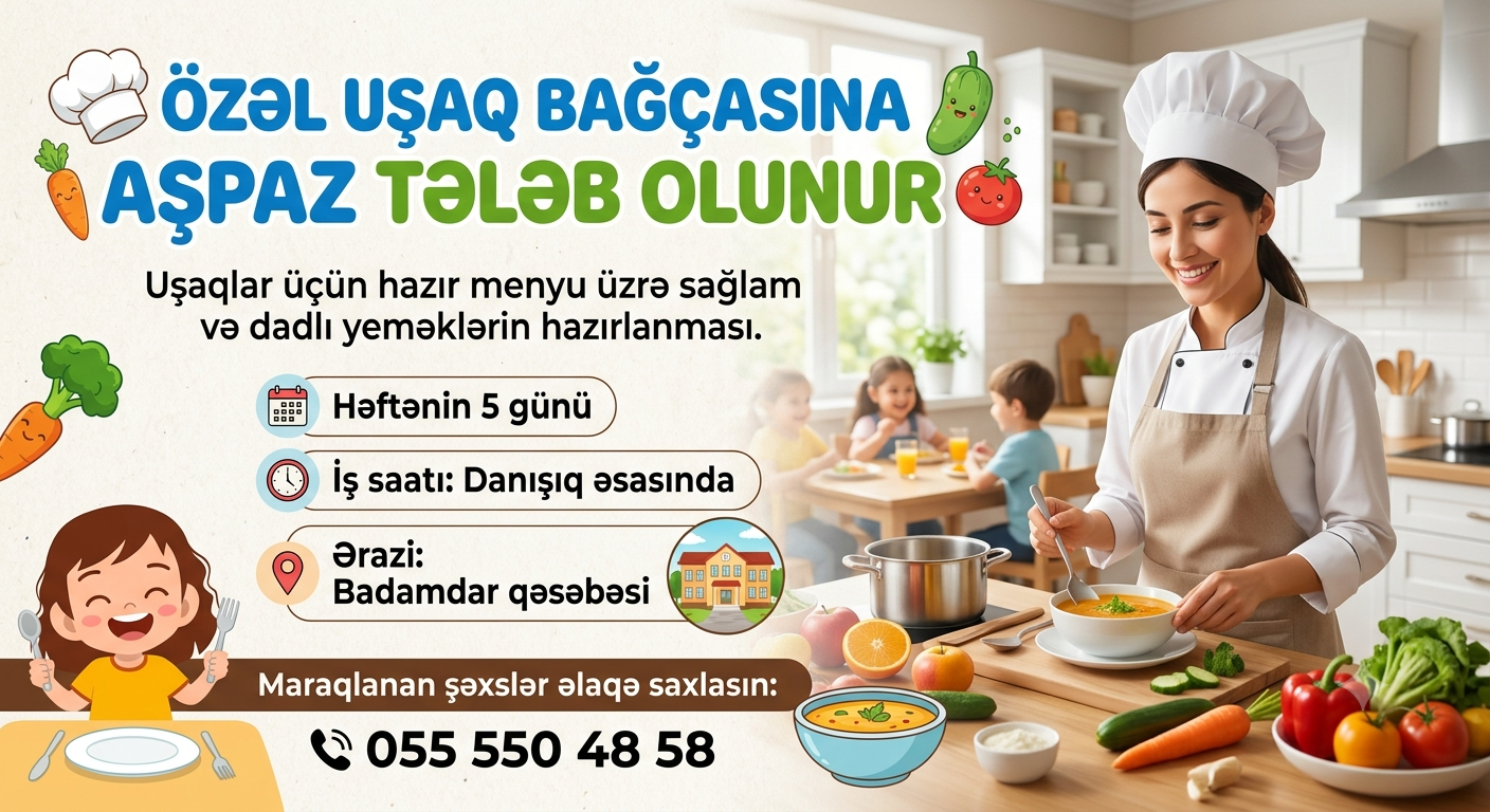 Özəl uşaq bağçasına aşpaz tələb olunur.
