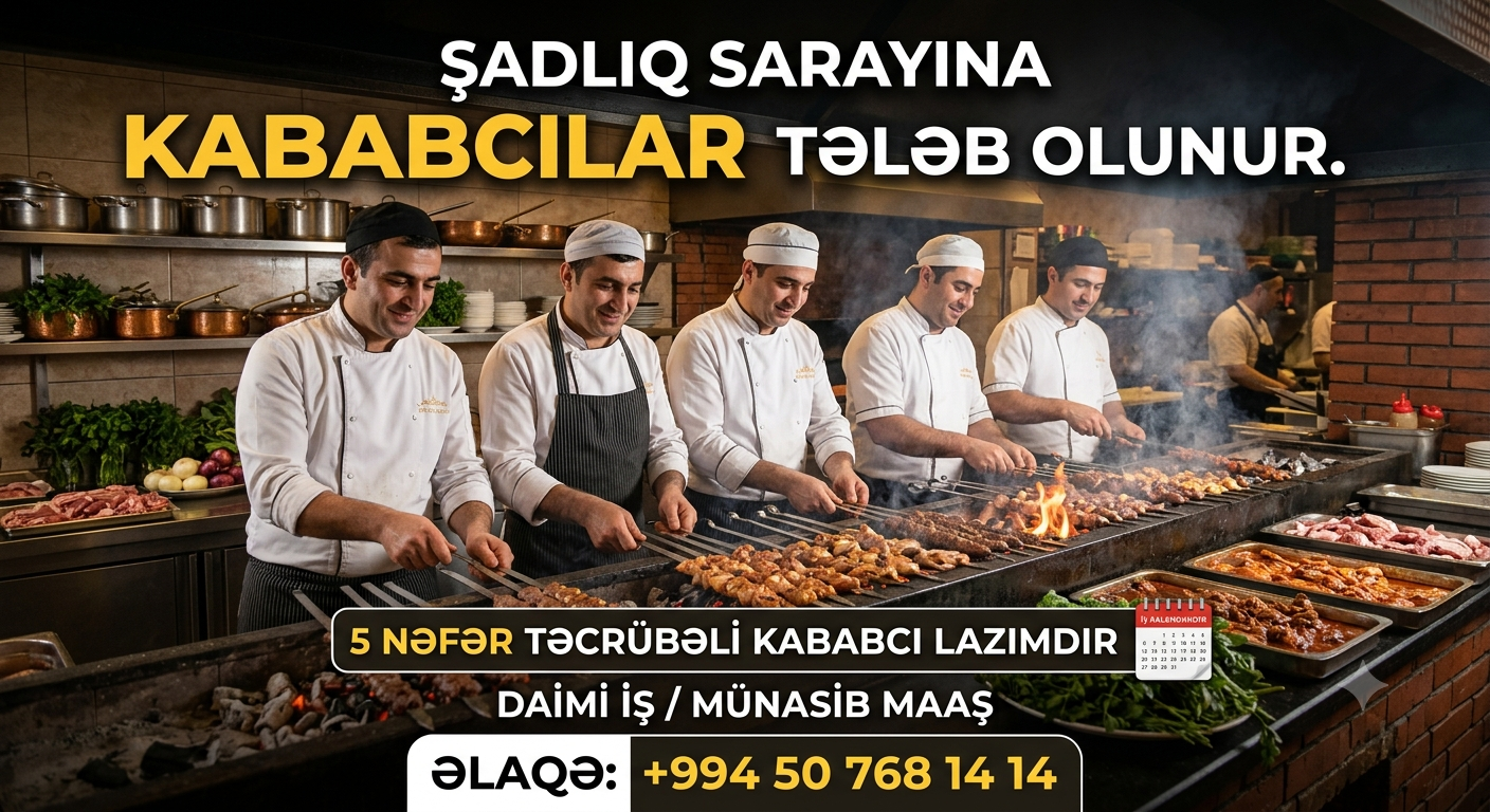 ŞADLIQ SARAYINA KABABCILAR TELEB OLUNUR. İŞ KALENDARDIR