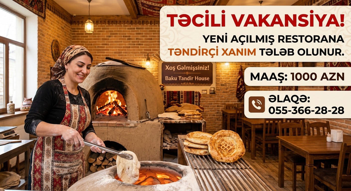 Təcili Vakansiya! Yeni açılmış restorana təndirçi xanım tələb