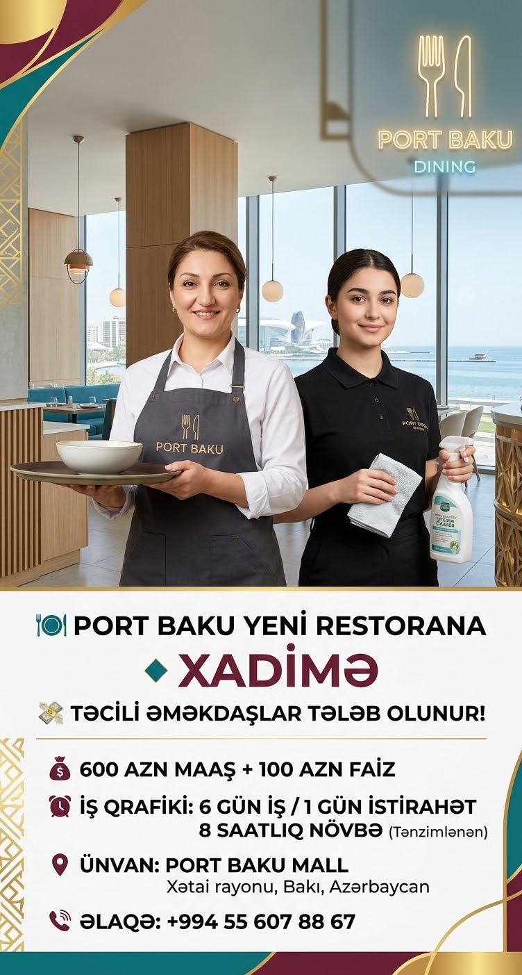 🍽️ PORT BAKU  YENİ RESTORANA ƏMƏKDAŞLAR TƏLƏB OLUNUR
