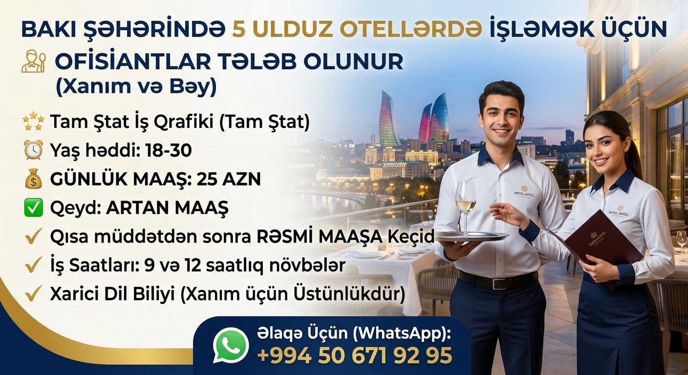 Bakı şəhərində 5 ulduz otellərdə işləmək üçün ofisiantlar (xanım və bəy ) tələb olunur xanım   - xarici dil biliyi üstünlük verilir .